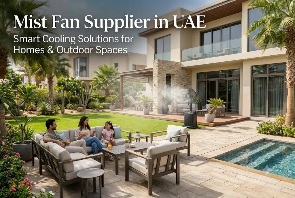 Mist Fan Supplier in UAE: Smart Cooling Solutions for Homes, Villas and Outdoor Spaces